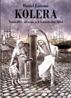Kolera : samh&auml;llet, id&eacute;erna och katastrofen 1834