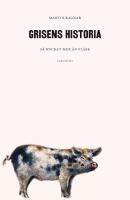 Grisens historia : s&aring; mycket mer &auml;n fl&auml;sk