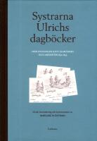 Systrarna Ulrichs dagb&ouml;cker fr&aring;n Stockholms slott, Djurg&aring;rden och landsorten 1830-1855 : urval, &ouml;vers&auml;ttning och kommentarer