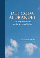 Det goda &aring;ldrandet : vad du beh&ouml;ver veta om din kropp och h&auml;lsa