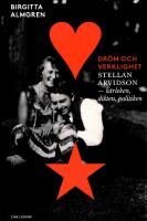 Dr&ouml;m och verklighet : Stellan Arvidson - k&auml;rleken, dikten och politiken