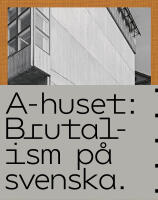 A-huset : brutalism p&aring; svenska