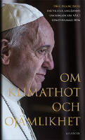 Om klimathot och oj&auml;mlikhet : P&aring;ve Franciskus encyklika ang&aring;ende omsorgen o
