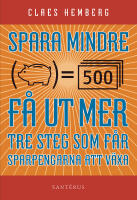 Spara mindre - f&aring;r ut mer : tre steg som f&aring;r dina sparpengar att v&auml;xa