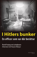 I Hitlers bunker : en officer som var d&auml;r ber&auml;ttar 23 juli 1944-29 april 1945