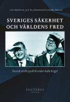 Sveriges s&auml;kerhet och v&auml;rldens fred : svensk utrikespolitik under kalla kriget
