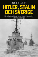 Hitler, Stalin och Sverige : ett nytt perspektiv p&aring; den svenska erfarenheten av andra v&auml;rldskriget