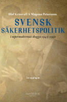 Svensk s&auml;kerhetspolitik i supermakternas skugga 1945-1991