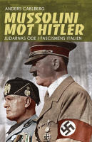 Mussolini mot Hitler : judarnas &ouml;de i fascismens Italien