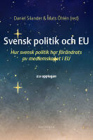 Svensk politik och EU : hur svensk politik har f&ouml;r&auml;ndrats av medlemskapet i EU