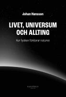 Livet, universum och allting : hur fysiken f&ouml;rklarar naturen