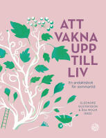 Att vakna upp till liv : En andaktsbok f&ouml;r sommartid