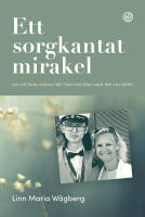 Ett sorgkantat mirakel : om att leva vidare n&auml;r livet inte blev som det var t&auml;nkt
