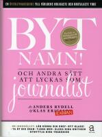 Byt namn! : och andra s&auml;tt att lyckas som journalist