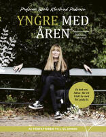 Yngre med &aring;ren : en bok om h&auml;lsa - f&ouml;r ett friskt liv med fler goda &aring;r