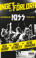 Inget att f&ouml;rlora : historien om Kiss 1972-1975