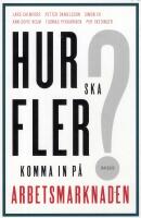 Hur ska fler komma in p&aring; arbetsmarknaden?