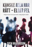 Kanske alla har r&auml;tt - eller fel : religionsm&ouml;ten och syn p&aring; andra i m&aring;ngreligi&ouml;sa milj&ouml;er
