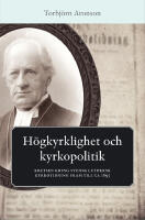 H&ouml;gkyrklighet och kyrkopolitik : kretsen kring svensk luthersk kyrkotidning fram till ca 1895