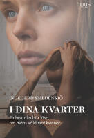 I dina kvarter : en bok alla b&ouml;r l&auml;sa, om m&auml;ns v&aring;ld mot kvinnor