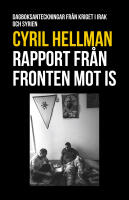 Rapport fr&aring;n fronten mot IS : dagboksanteckningar fr&aring;n kriget i Irak och Syrien