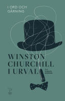 I ord och g&auml;rning : Winston Churchill i urval