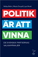 Politik &auml;r att vinna : De svenska partiernas valkampanjer