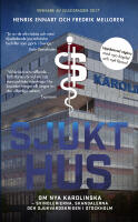 Sjukt hus : Om Nya Karolinska - svindlerierna, skandalerna och sjukv&aring;rdskri
