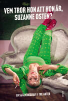 Vem tror hon att hon &auml;r, Suzanne Osten? : en sj&auml;lvbiografi i tre akter