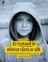 Greta Thunberg: Er tystnad &auml;r n&auml;stan v&auml;rst av allt - ber&auml;ttelsen om hur en ton&aring;ring startade en v&auml;rldsr&ouml;relse