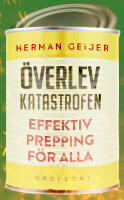 &Ouml;verlev katastrofen : effektiv prepping f&ouml;r alla