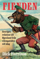 Fienden : Sveriges relation till Ryssland fr&aring;n vikingatiden till idag
