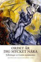 Ordet &auml;r dig mycket n&auml;ra : Tolkningar av Gamla testamentet
