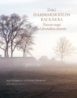 Dag Hammarskj&ouml;lds Back&aring;kra : platsens magi och f&ouml;rem&aring;lens historia