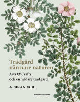 Tr&auml;dg&aring;rd n&auml;rmare naturen : Arts and Crafts och en vildare tr&auml;dg&aring;rd