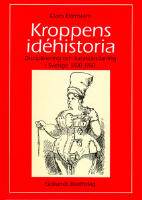 Kroppens id&eacute;historia : disciplinering och karakt&auml;rsdaning i Sverige 1700-1950