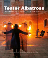 Teater Albatross : f&ouml;rest&auml;llningar, resor, konst och visioner