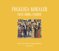 Folkliga koraler fr&aring;n s&ouml;dra Sverige : koraler, andliga visor och gamla psalmer