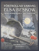 F&ouml;rtrollad vardag : Elsa Beskow fr&aring;n verklighet till fantasi