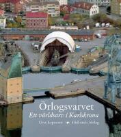 &Ouml;rlogsvarvet : ett v&auml;rldsarv i Karlskrona