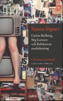 Sanna l&ouml;gner : Carina Rydberg, Stig Larsson och f&ouml;rfattarens medialisering