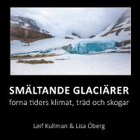 Sm&auml;ltande glaci&auml;rer : forna tiders klimat, tr&auml;d och skogar