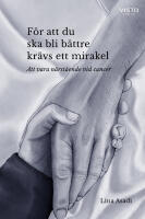 F&ouml;r att du ska bli b&auml;ttre kr&auml;vs ett mirakel : att vara n&auml;rst&aring;ende vid cancer