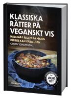 Klassiska r&auml;tter p&aring; veganskt vis : h&aring;llbara recept p&aring; maten du inte kan vara utan