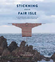 Stickning fr&aring;n Fair Isle : 15 stickprojekt med inspiration fr&aring;n traditionella m&ouml;nster