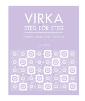 Virka steg f&ouml;r steg : tekniker, maskor och m&ouml;nster