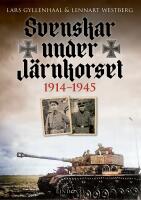 Svenskar under J&auml;rnkorset : 1914-1945