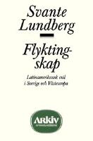 Flyktingskap : Latinamerikansk exil i Sverige och V&auml;steuropa