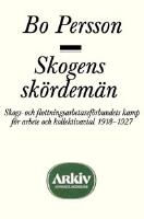 Skogens sk&ouml;rdem&auml;n : skogs- och flottningsarbetaref&ouml;rbundets kamp f&ouml;r arbete