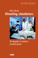 Situating simulators : the integration of simulations in medical practice